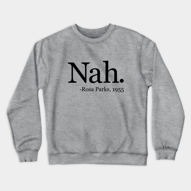 Nah Rosa Parks 1955 - Black History Month Quote Crewneck Sweatshirt by yoveon